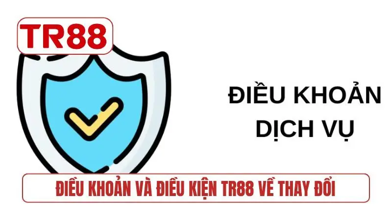 Điều khoản và điều kiện TR88 về thay đổi