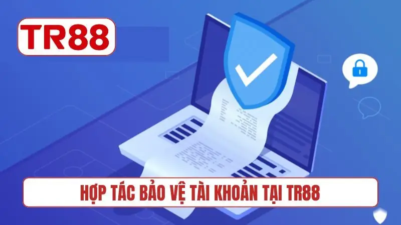 Hợp tác bảo vệ tài khoản tại TR88