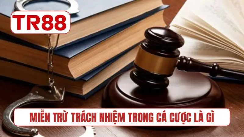 Miễn trừ trách nhiệm trong cá cược là gì