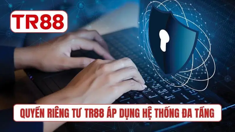 Quyền riêng tư TR88 áp dụng hệ thống đa tầng